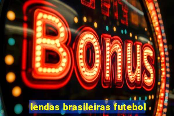 lendas brasileiras futebol